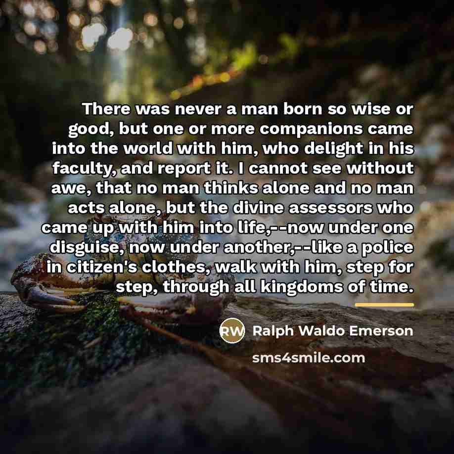 “There was never a man born so wise or good,…” quote by Ralph Waldo Emerson
