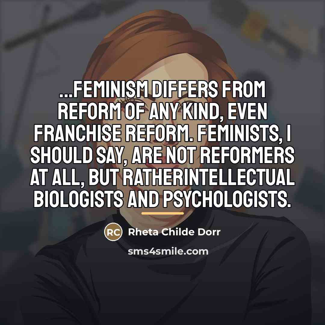“...feminism differs from reform of any kind, even franchise reform.…” quote by Rheta Childe Dorr