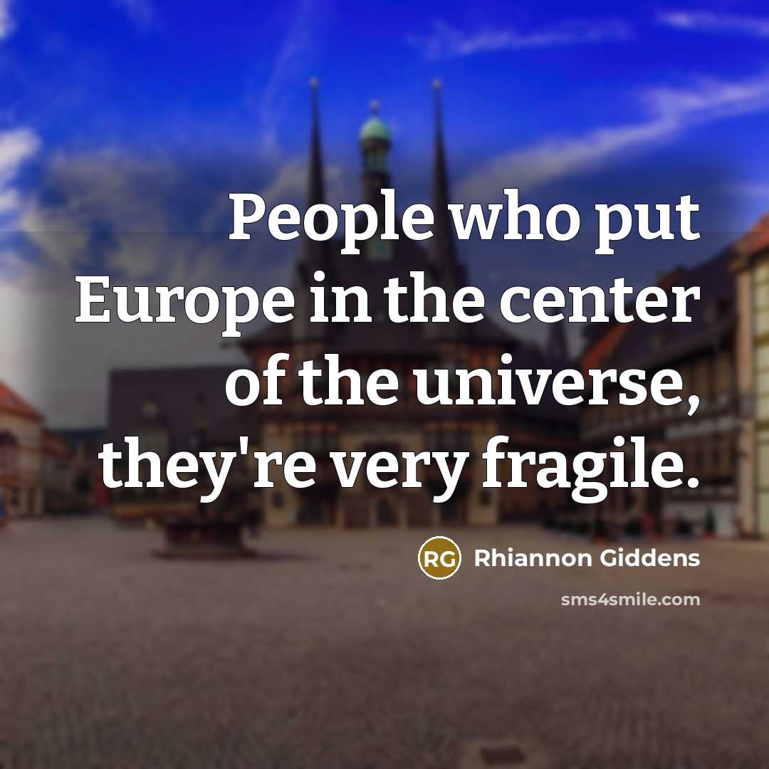 “People who put Europe in the center of the universe,…” quote by Rhiannon Giddens