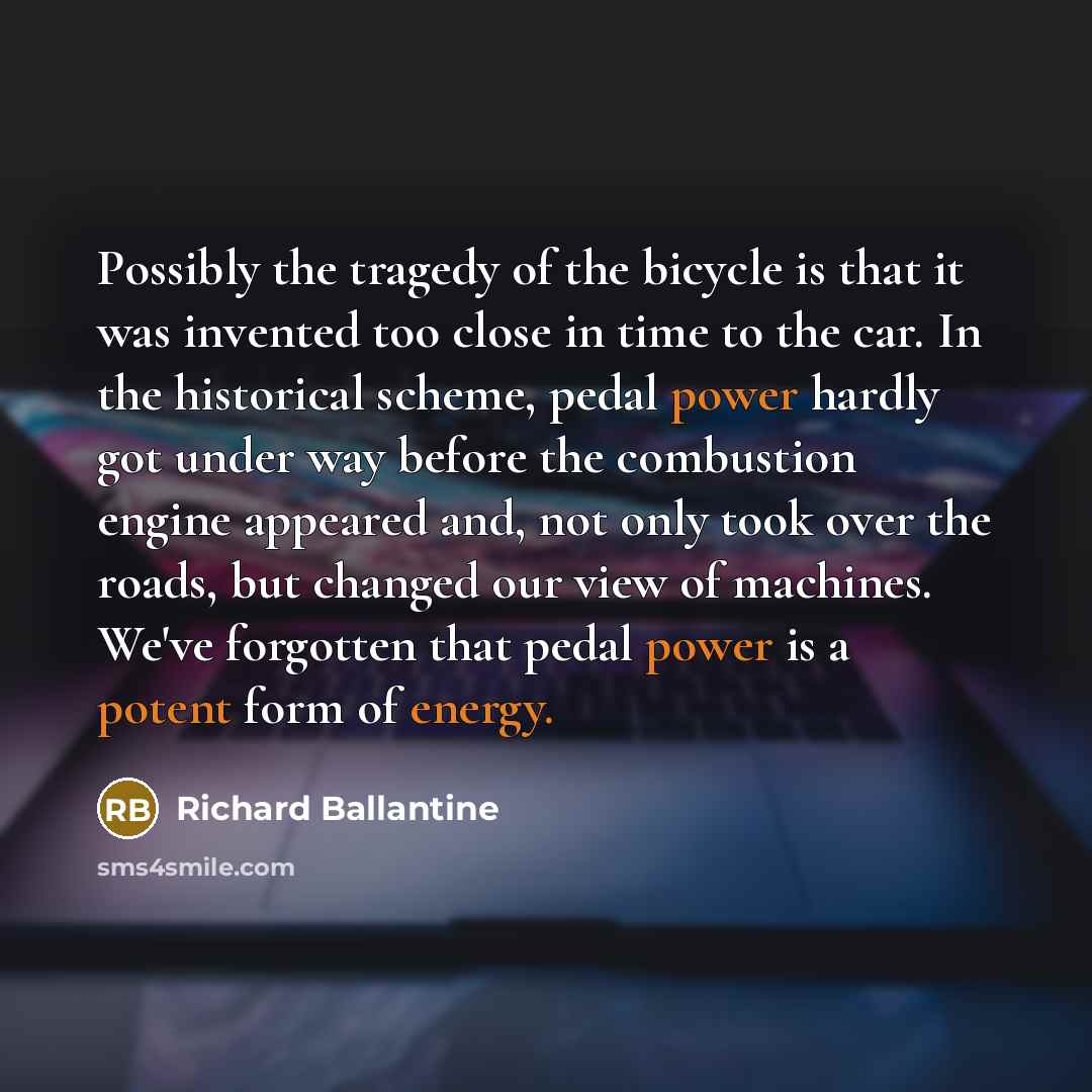 “Possibly the tragedy of the bicycle is that it was…” quote by Richard Ballantine