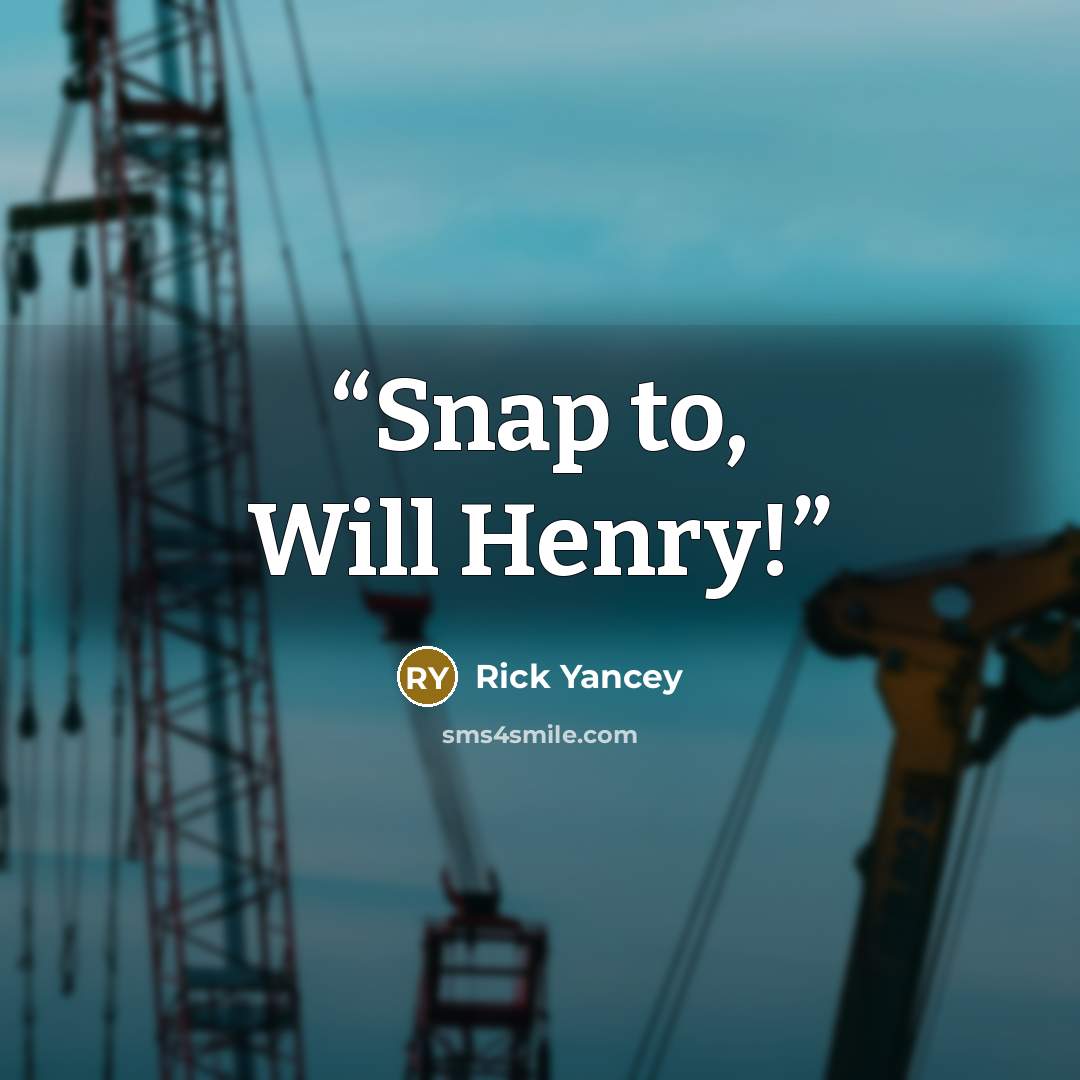 “Snap to, Will Henry!” quote by Rick Yancey