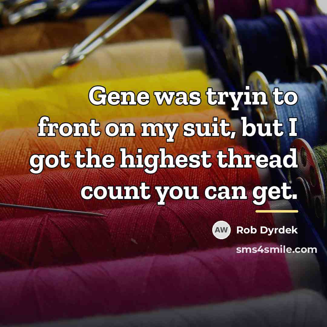 “Gene was tryin to front on my suit, but I…” quote by Rob Dyrdek