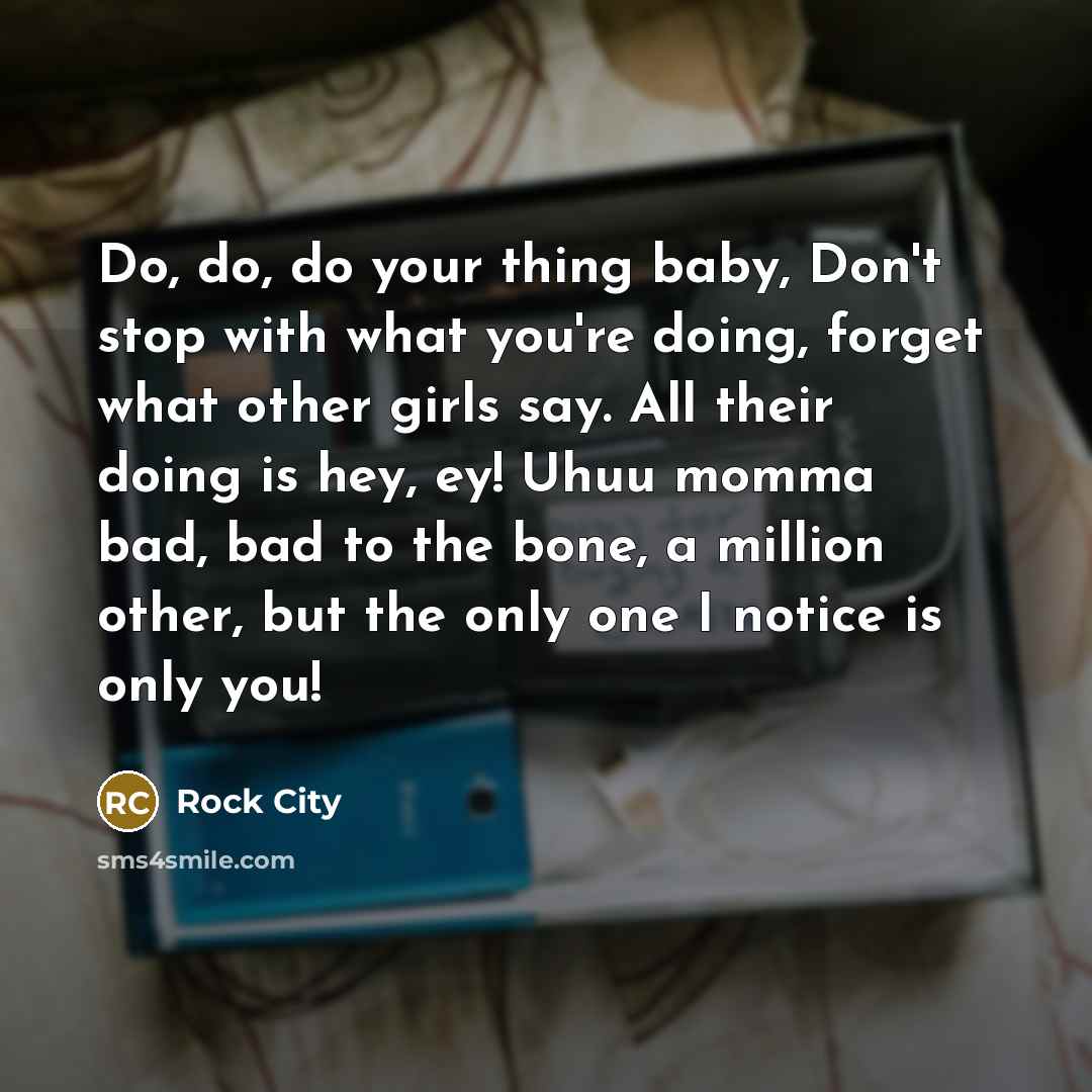 “Do, do, do your thing baby, Don't stop with what…” quote by Rock City