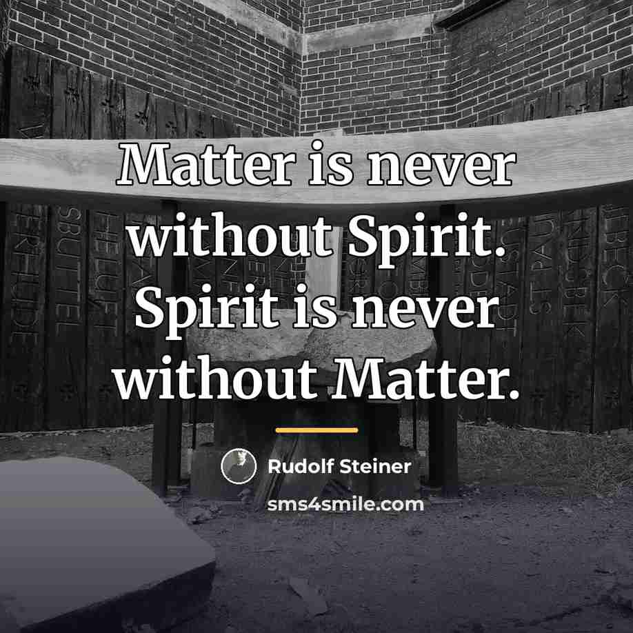 “Matter is never without Spirit. Spirit is never without Matter.…” quote by Rudolf Steiner
