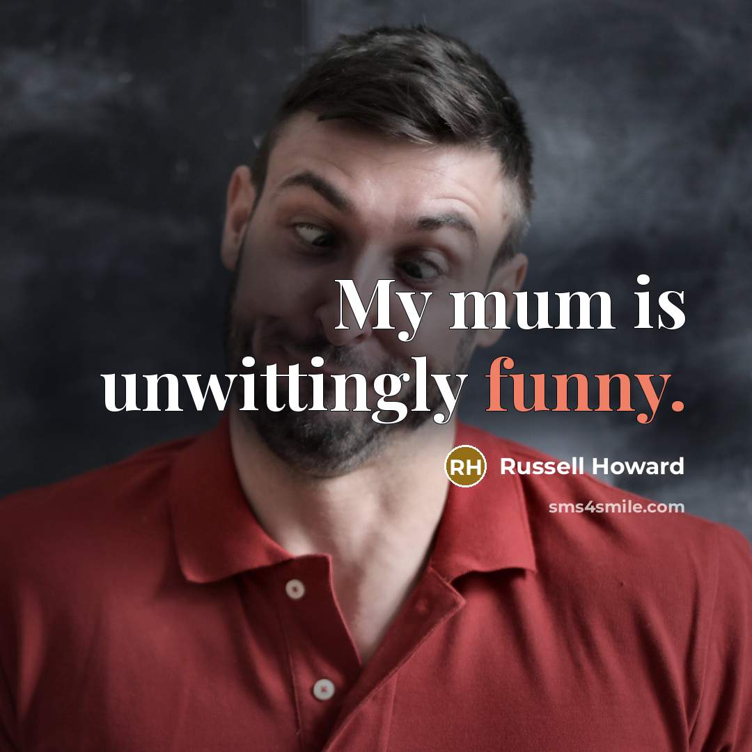 “My mum is unwittingly funny.…” quote by Russell Howard