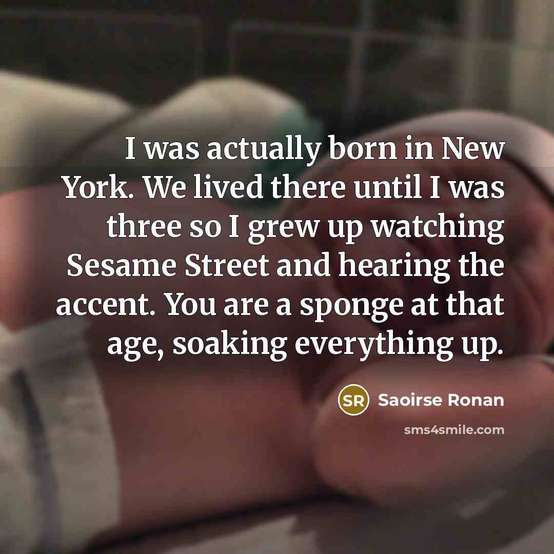 “I was actually born in New York. We lived there…” quote by Saoirse Ronan