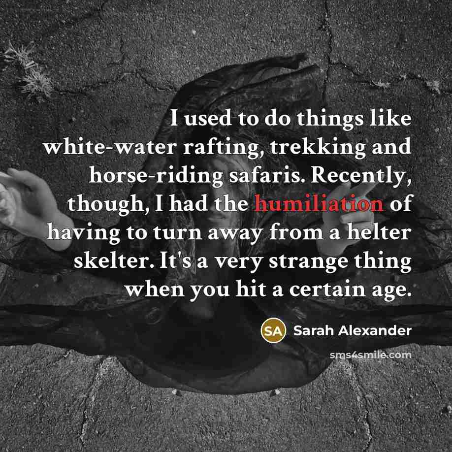 “I used to do things like white-water rafting, trekking and…” quote by Sarah Alexander