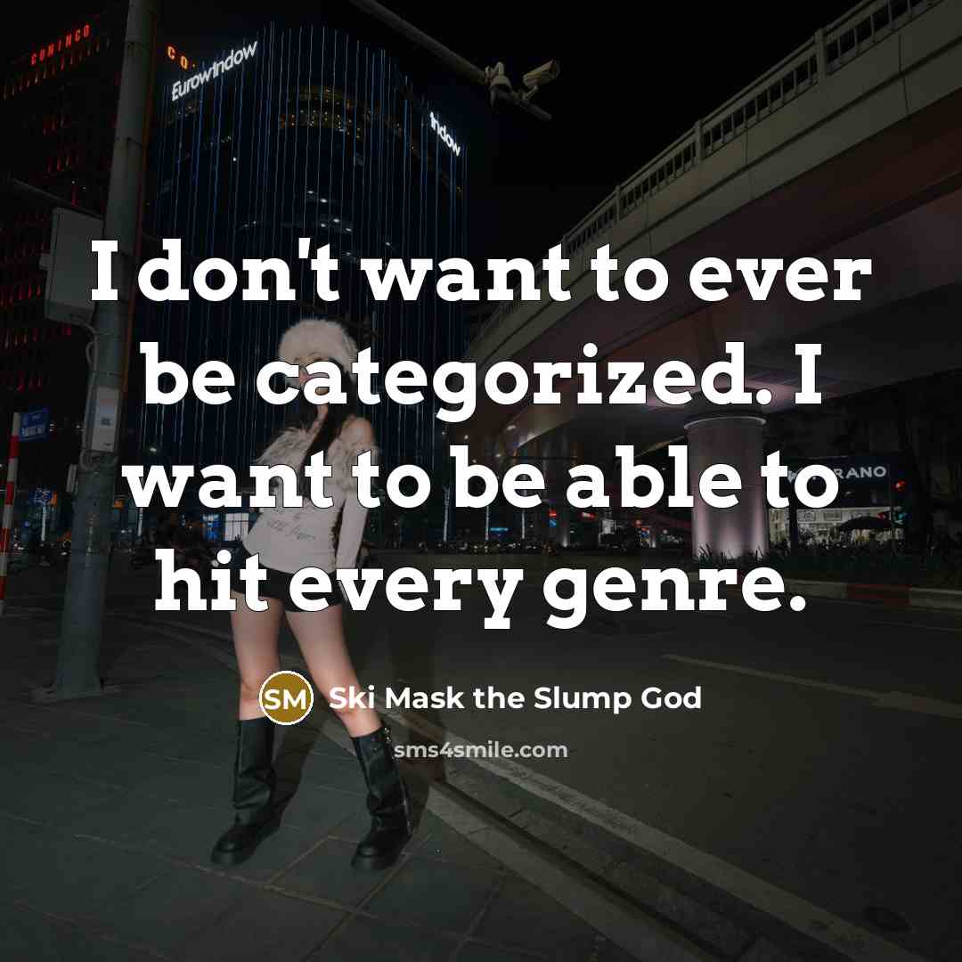 “I don't want to ever be categorized. I want to…” quote by Ski Mask the Slump God