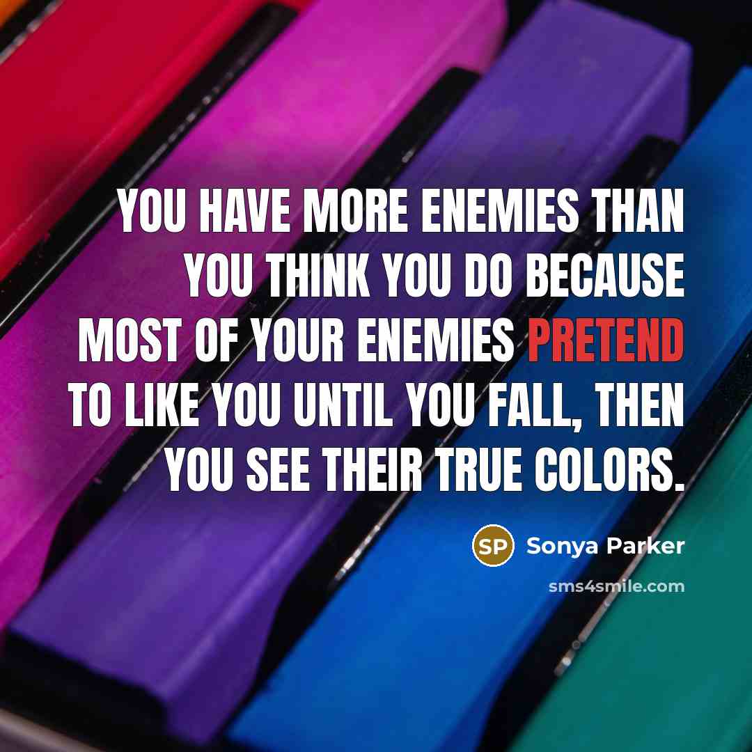 “You have more enemies than you think you do because…” quote by SONYA PARKER