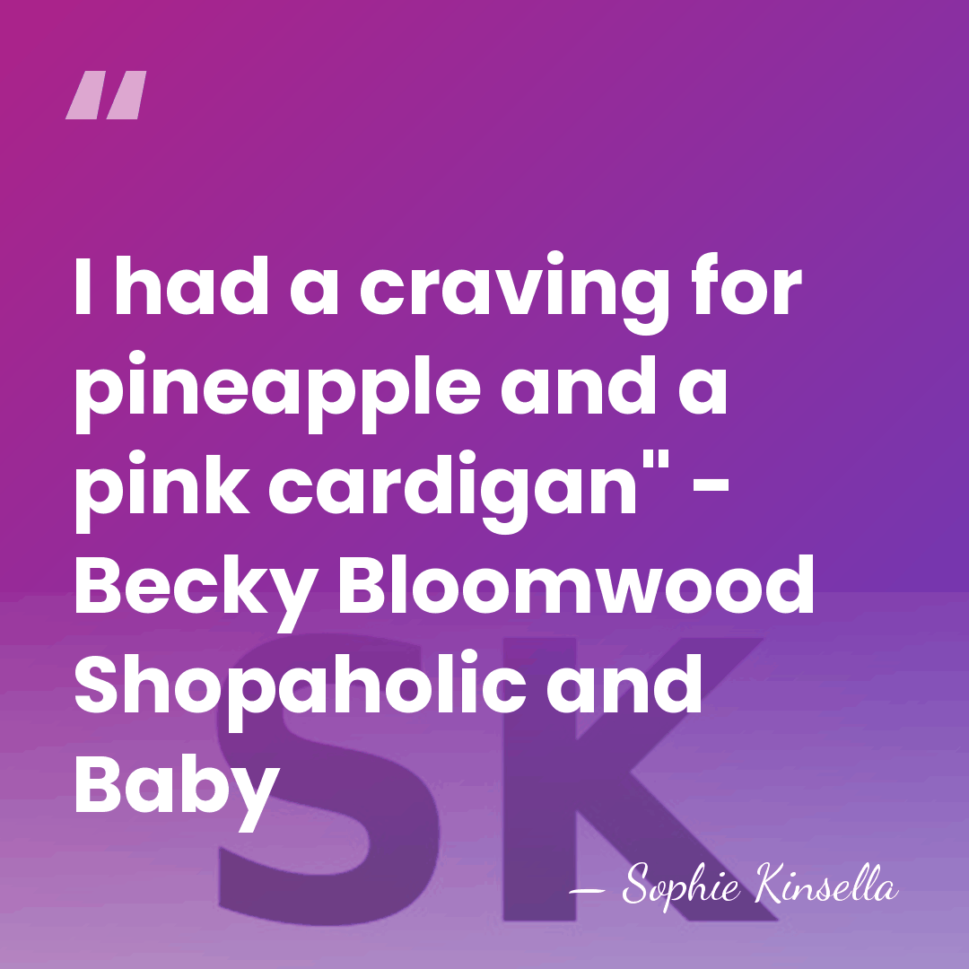 I had a craving for pineapple and a pink cardigan" - Becky&hellip; - Sophie Kinsella