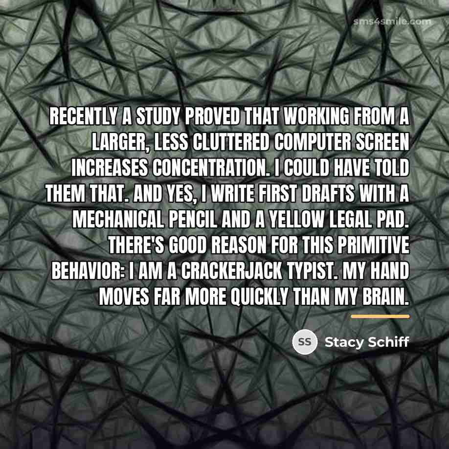 “Recently a study proved that working from a larger, less…” quote by Stacy Schiff