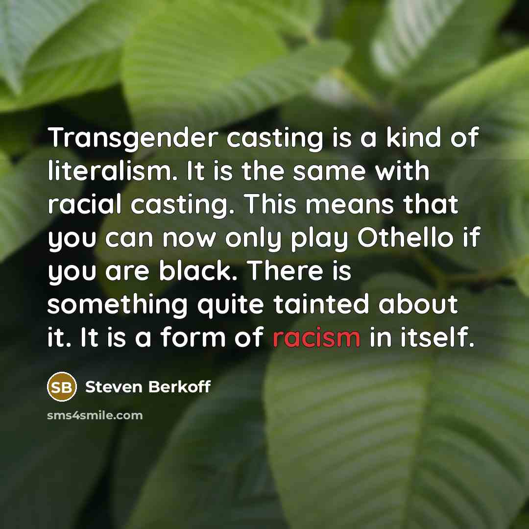 “Transgender casting is a kind of literalism. It is the…” quote by Steven Berkoff