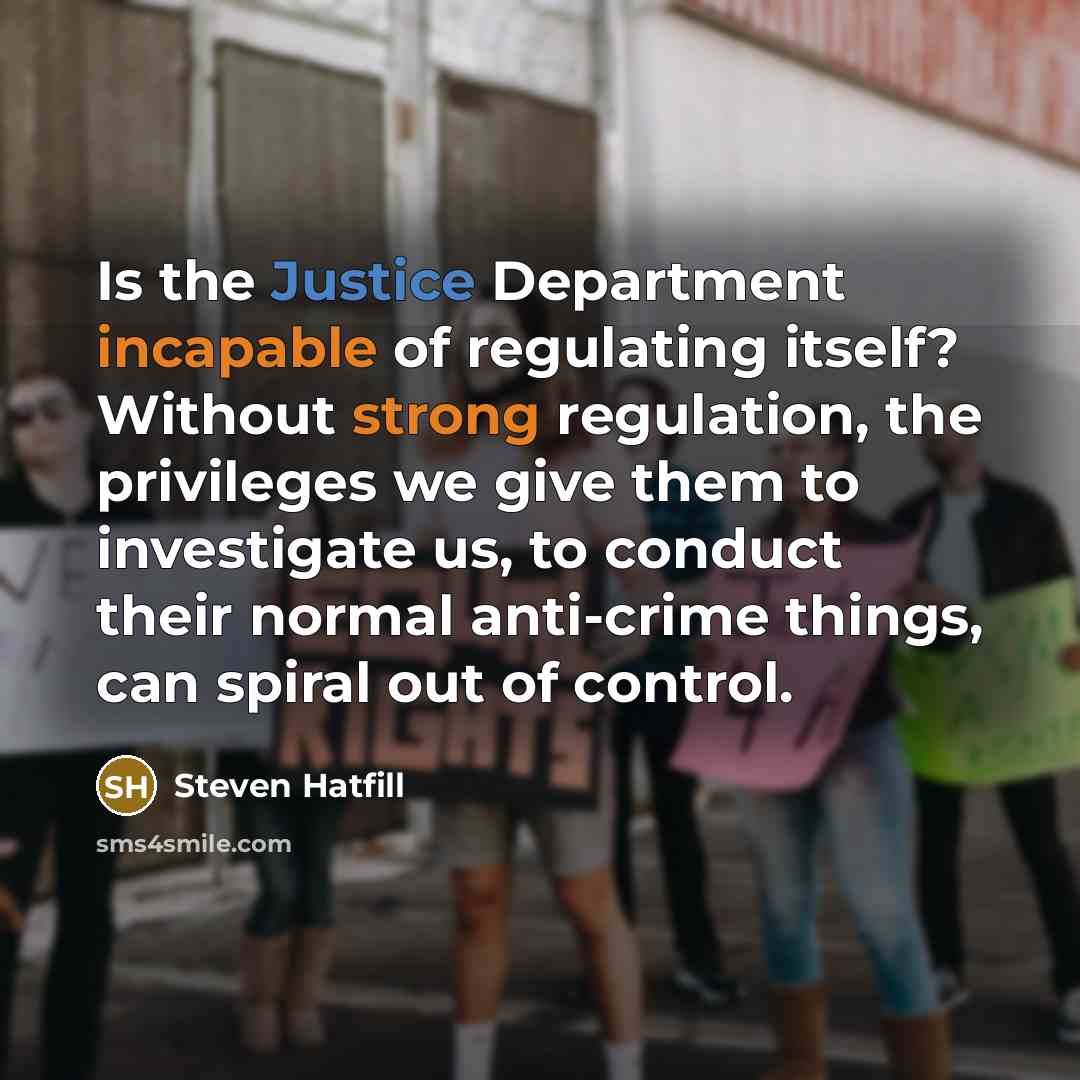 “Is the Justice Department incapable of regulating itself? Without strong…” quote by Steven Hatfill