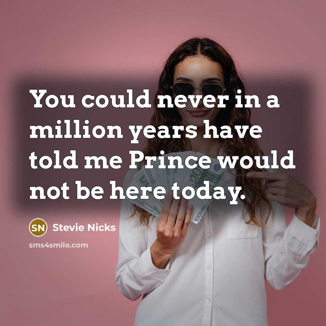 “You could never in a million years have told me…” quote by Stevie Nicks