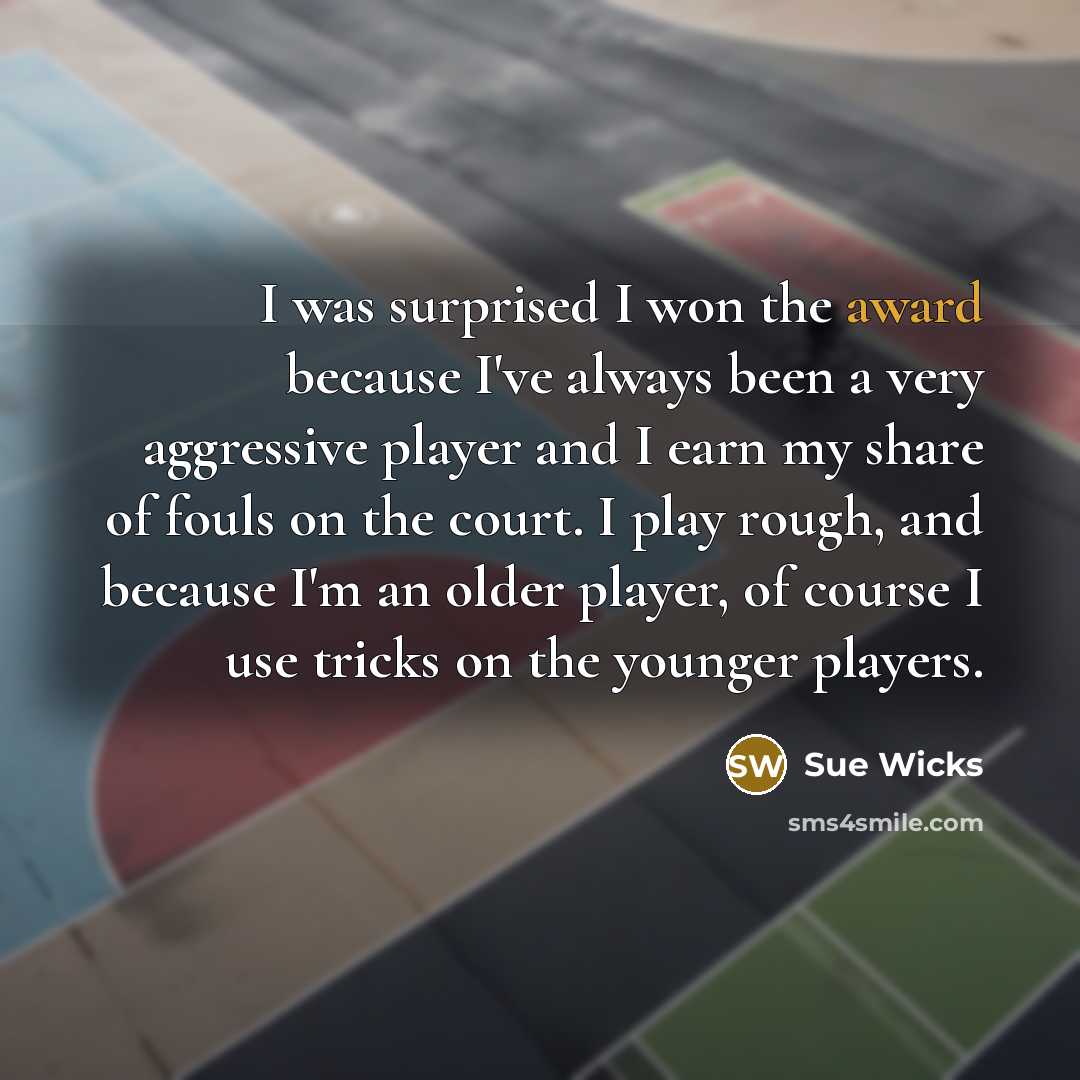 “I was surprised I won the award because I've always…” quote by Sue Wicks