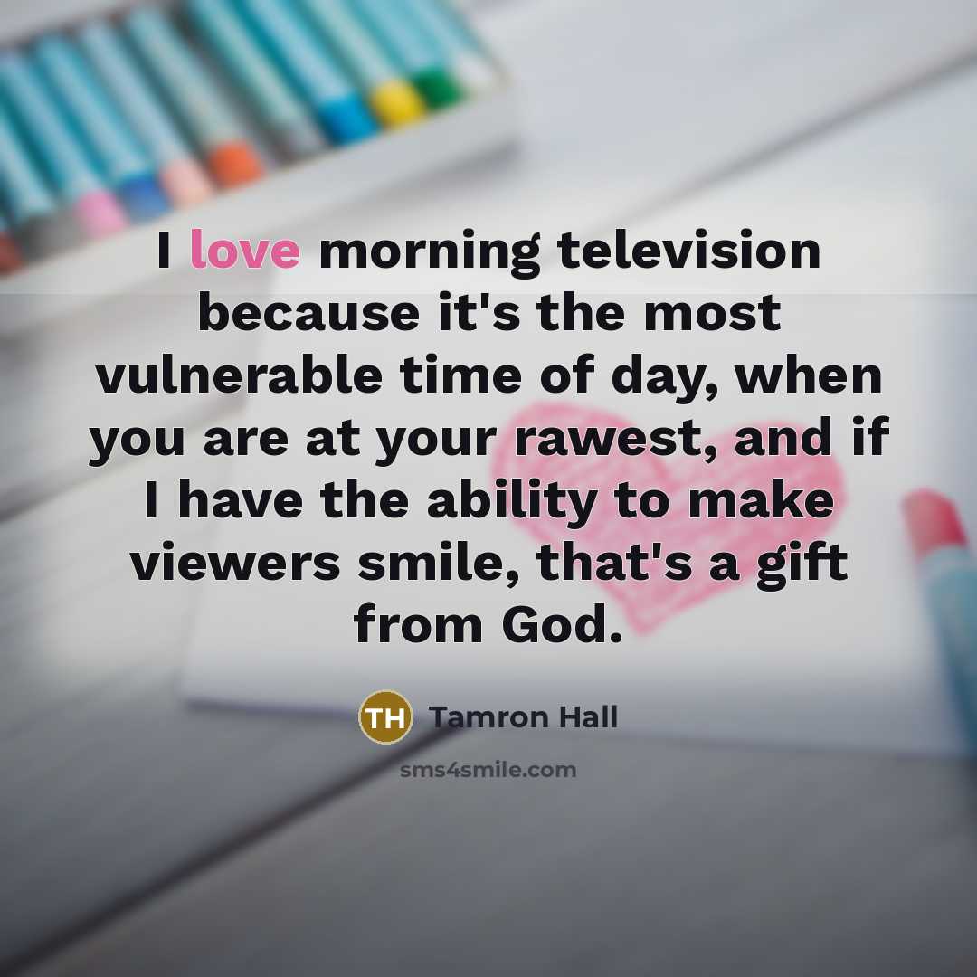 “I love morning television because it's the most vulnerable time…” quote by Tamron Hall