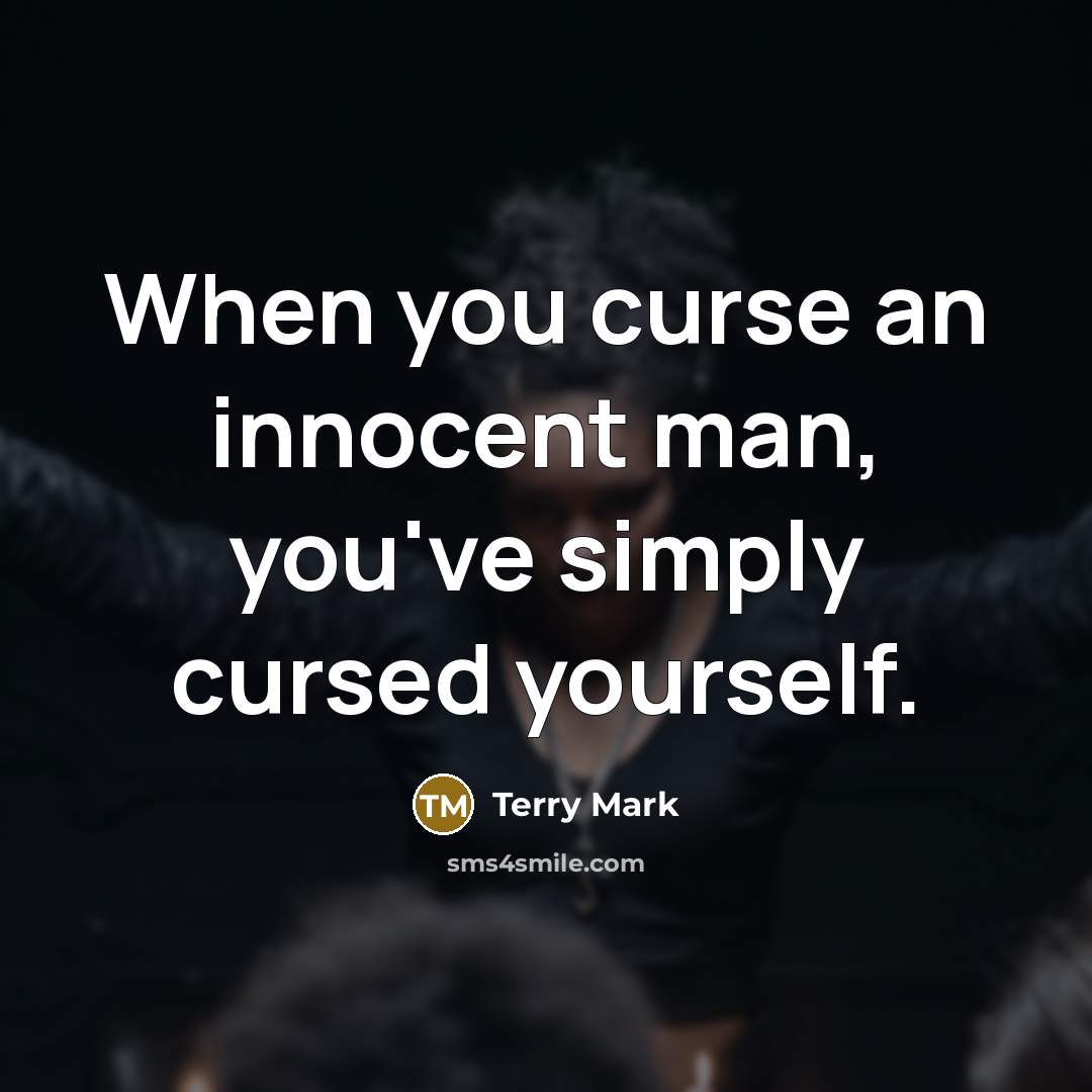 “When you curse an innocent man, you've simply cursed yourself.…” quote by Terry Mark