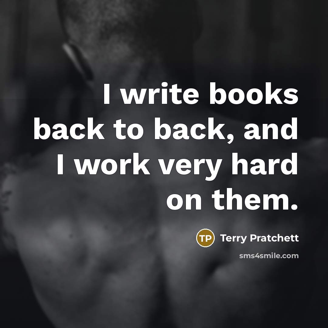 “I write books back to back, and I work very…” quote by Terry Pratchett
