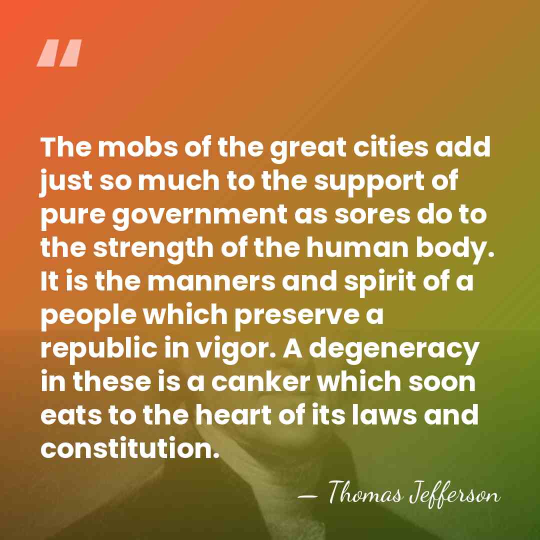 The mobs of the great cities add just so much to the&hellip; - Thomas Jefferson