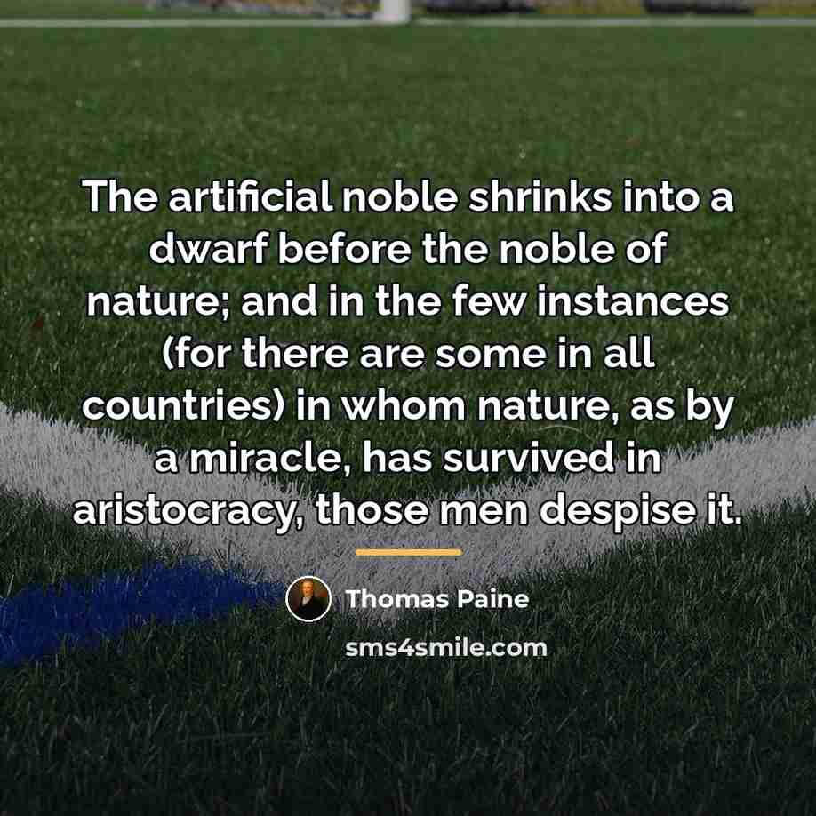 “The artificial noble shrinks into a dwarf before the noble…” quote by Thomas Paine