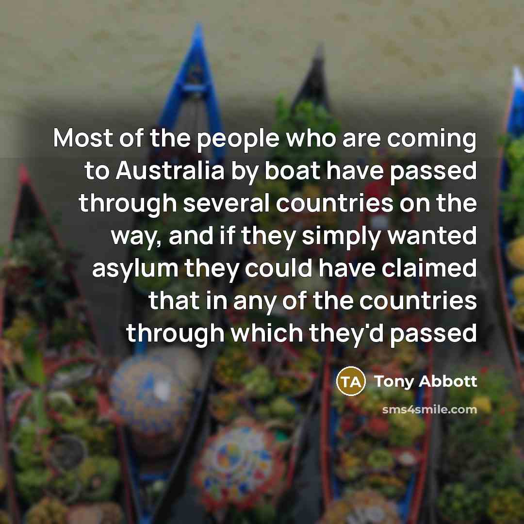 “Most of the people who are coming to Australia by…” quote by Tony Abbott
