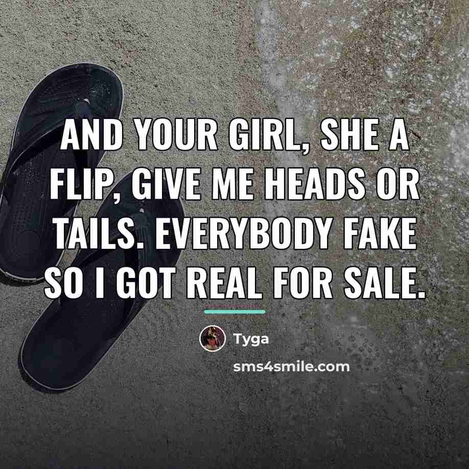 “And your girl, she a flip, give me heads or…” quote by Tyga