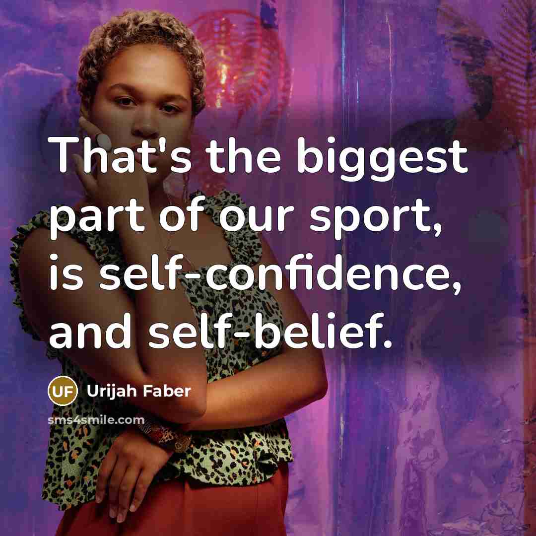 “That's the biggest part of our sport, is self-confidence, and…” quote by Urijah Faber