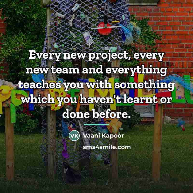 “Every new project, every new team and everything teaches you…” quote by Vaani Kapoor
