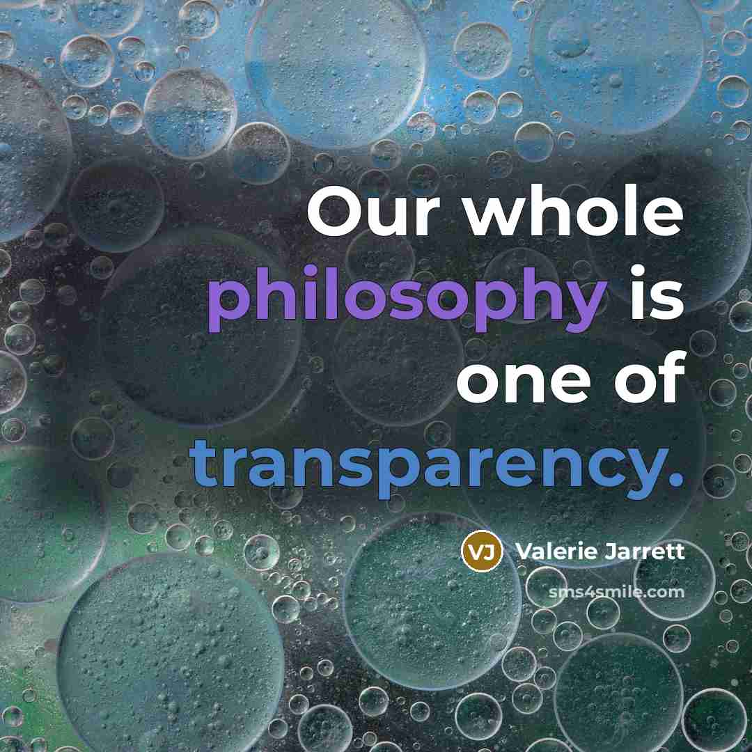 “Our whole philosophy is one of transparency.…” quote by Valerie Jarrett