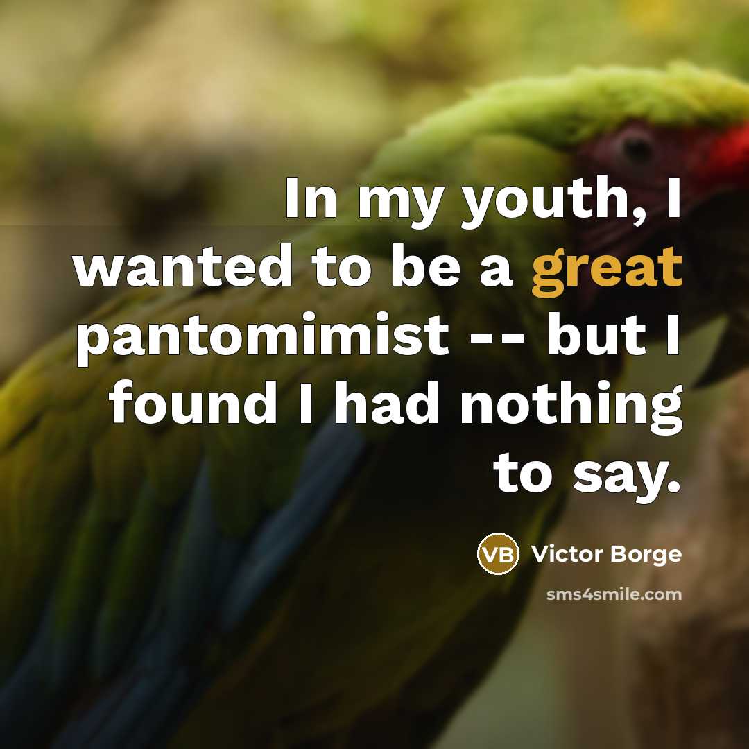 “In my youth, I wanted to be a great pantomimist…” quote by Victor Borge