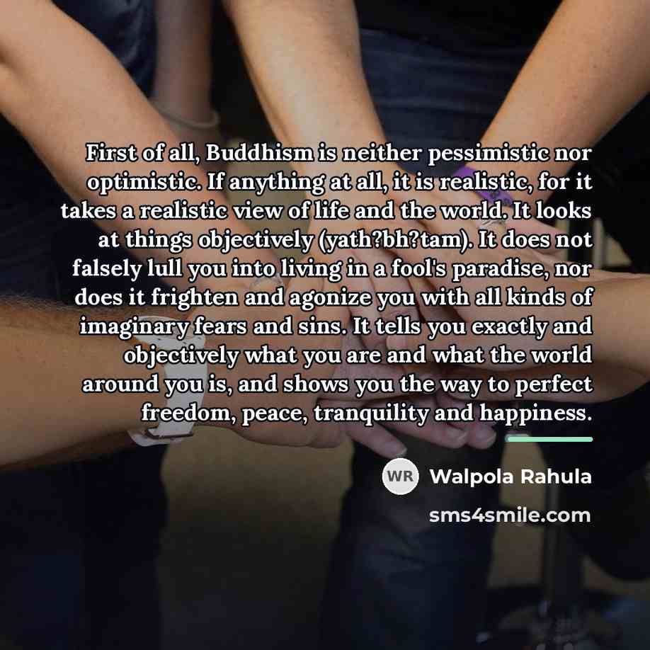 “First of all, Buddhism is neither pessimistic nor optimistic. If…” quote by Walpola Rahula