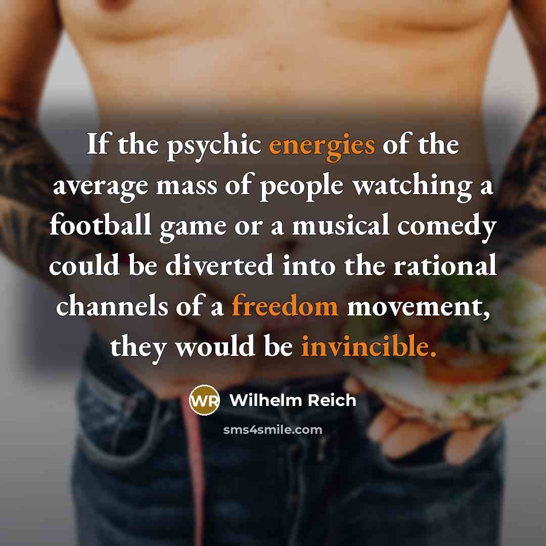 “If the psychic energies of the average mass of people…” quote by Wilhelm Reich