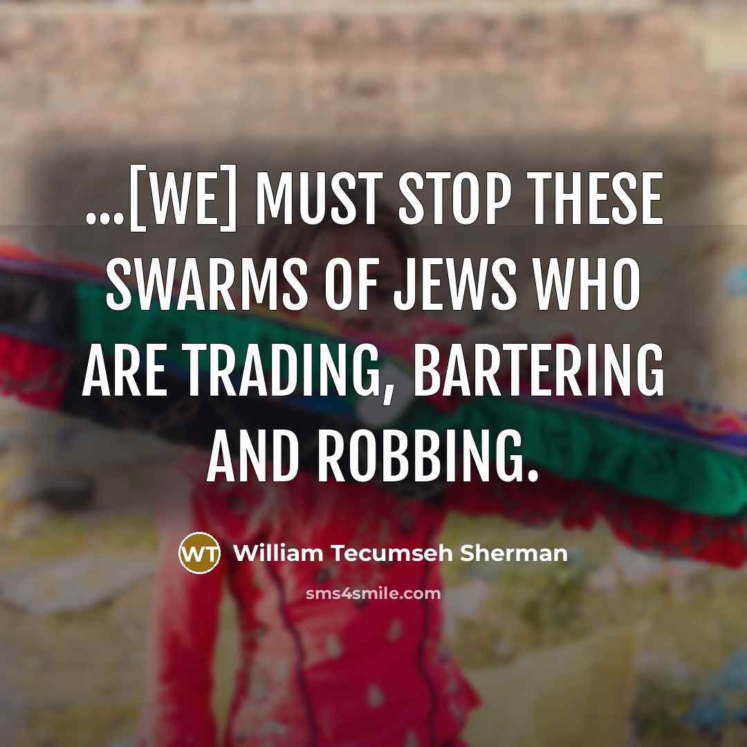 “...[We] must stop these swarms of Jews who are trading,…” quote by William Tecumseh Sherman