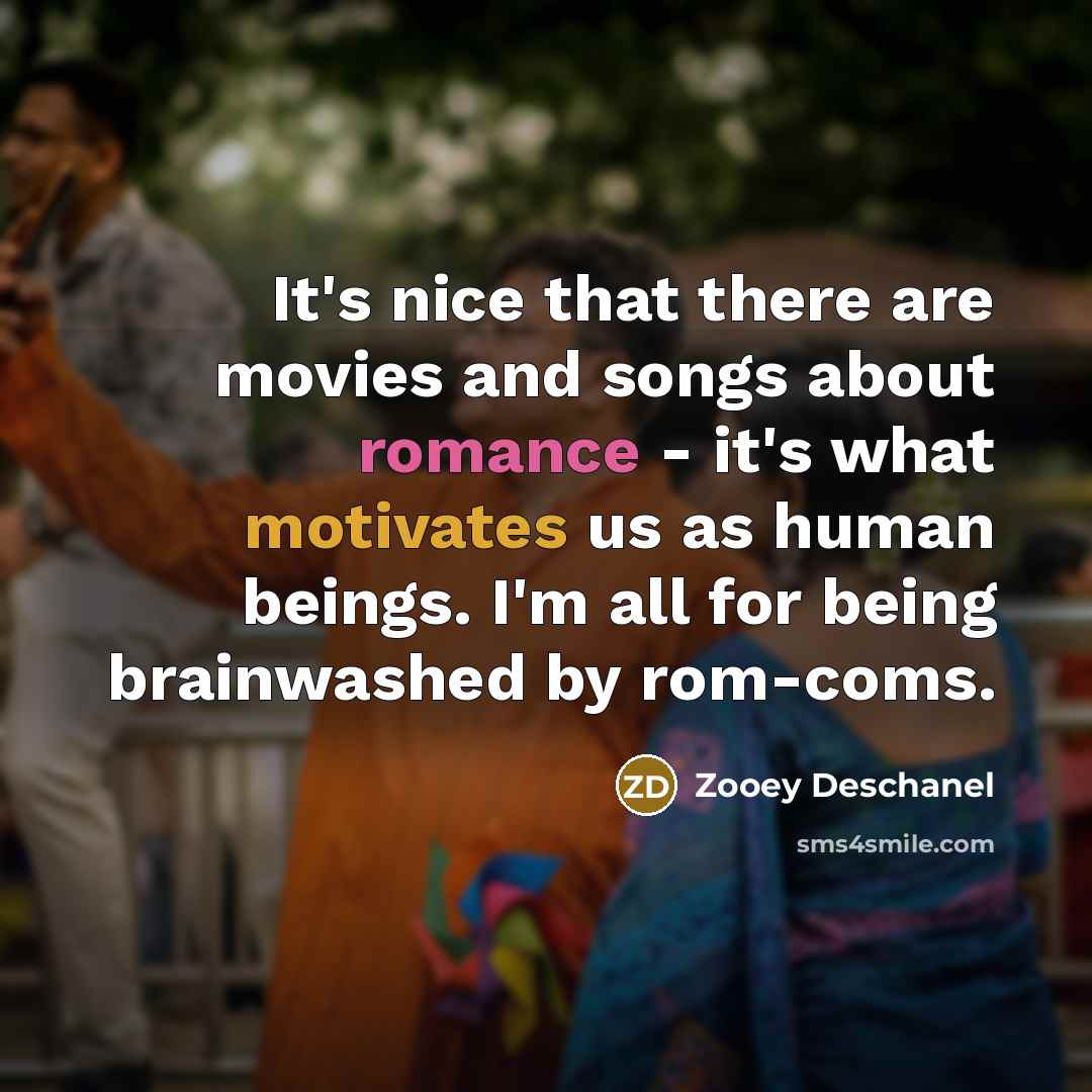 “It's nice that there are movies and songs about romance…” quote by Zooey Deschanel