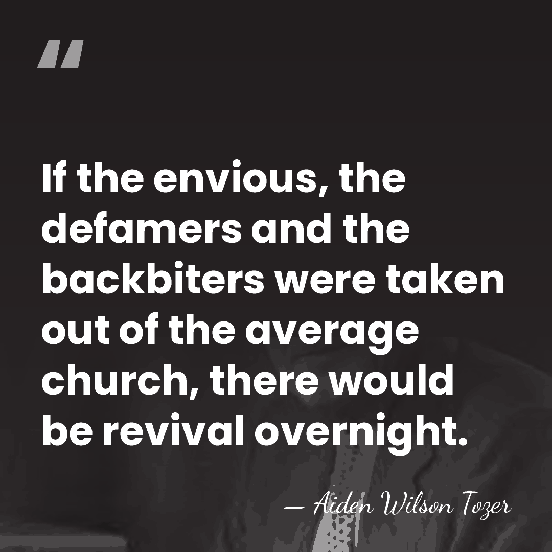 If the envious, the defamers and the backbiters were taken out of&hellip; - Aiden Wilson Tozer