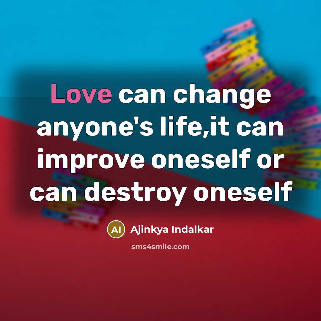 “Love can change anyone's life,it can improve oneself or can…” quote by Ajinkya Indalkar
