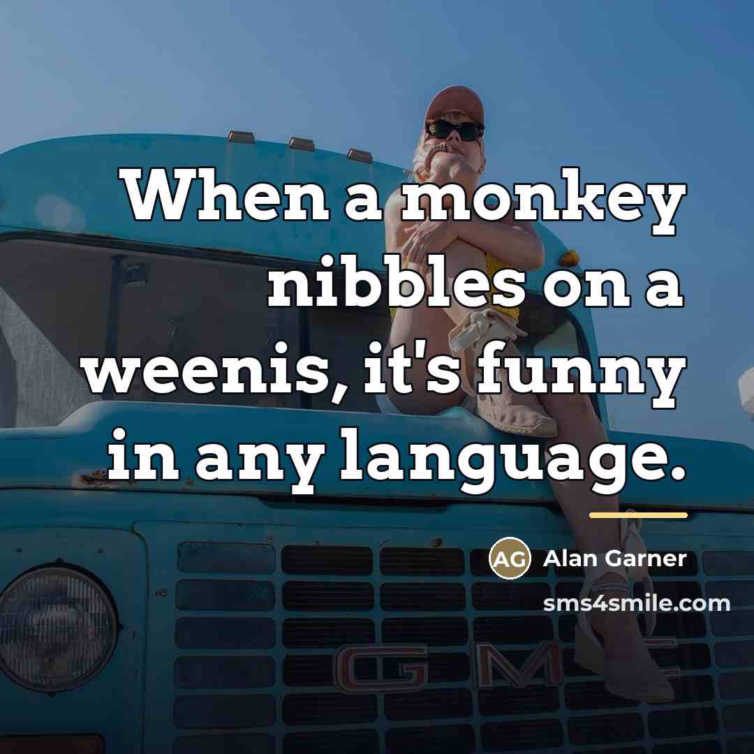 “When a monkey nibbles on a weenis, it's funny in…” quote by Alan Garner
