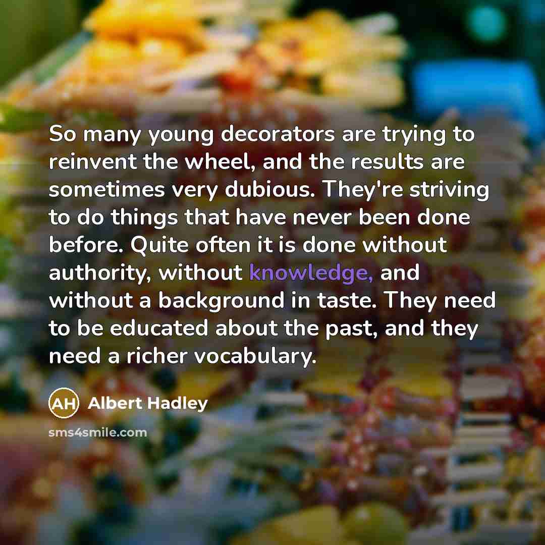 “So many young decorators are trying to reinvent the wheel,…” quote by Albert Hadley