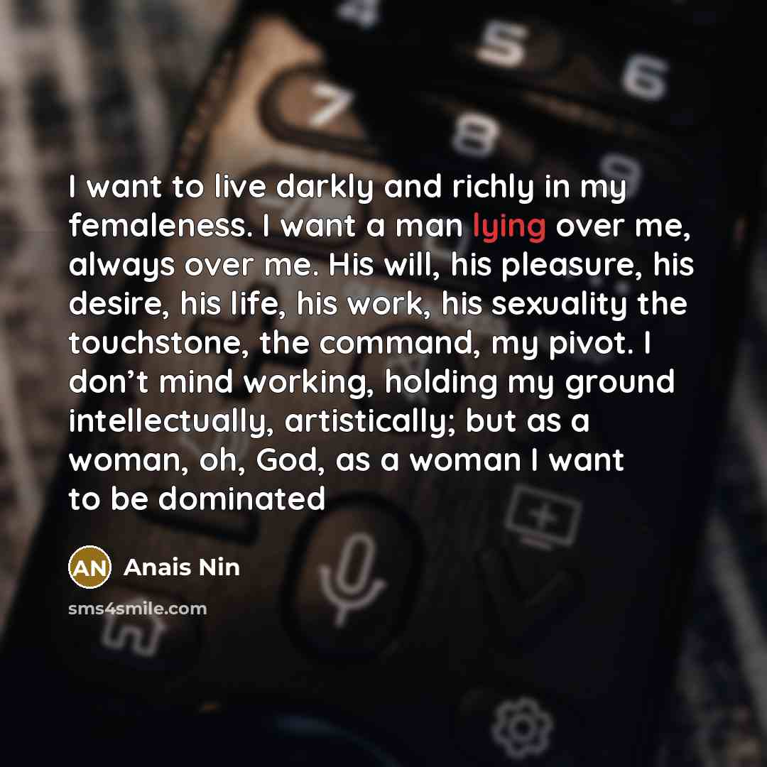 “I want to live darkly and richly in my femaleness.…” quote by Anais Nin