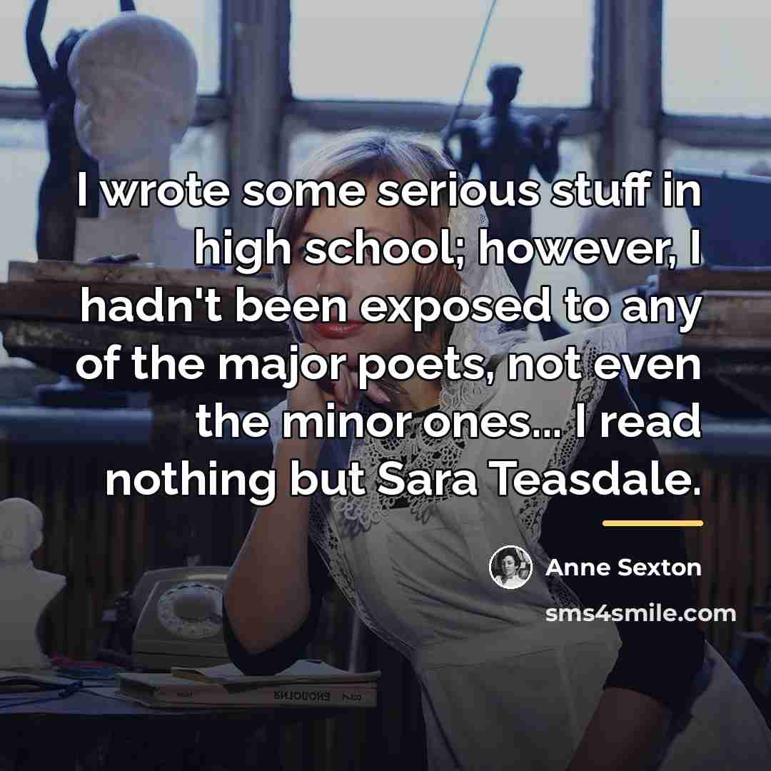 “I wrote some serious stuff in high school; however, I…” quote by Anne Sexton