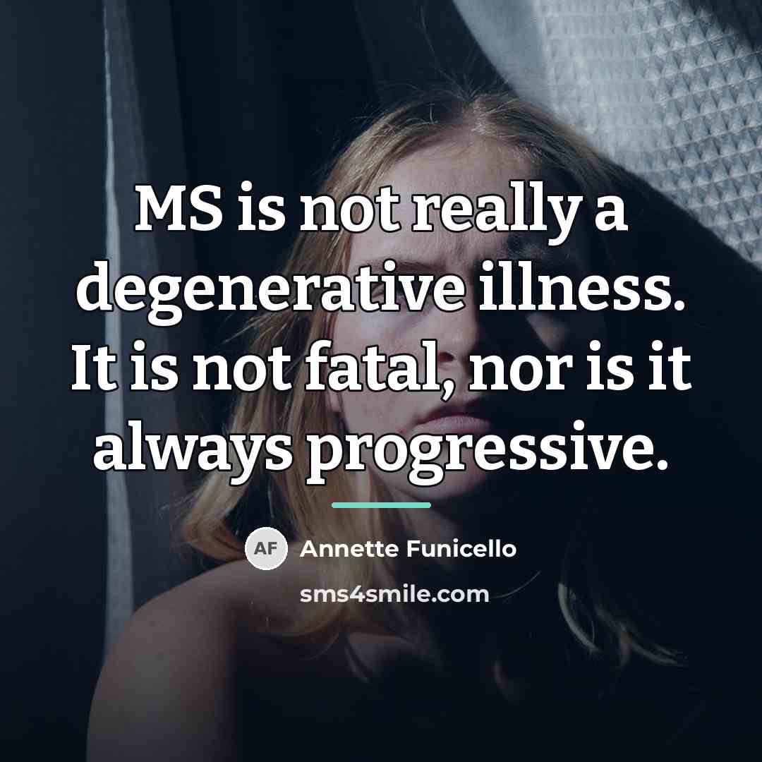 “MS is not really a degenerative illness. It is not…” quote by Annette Funicello