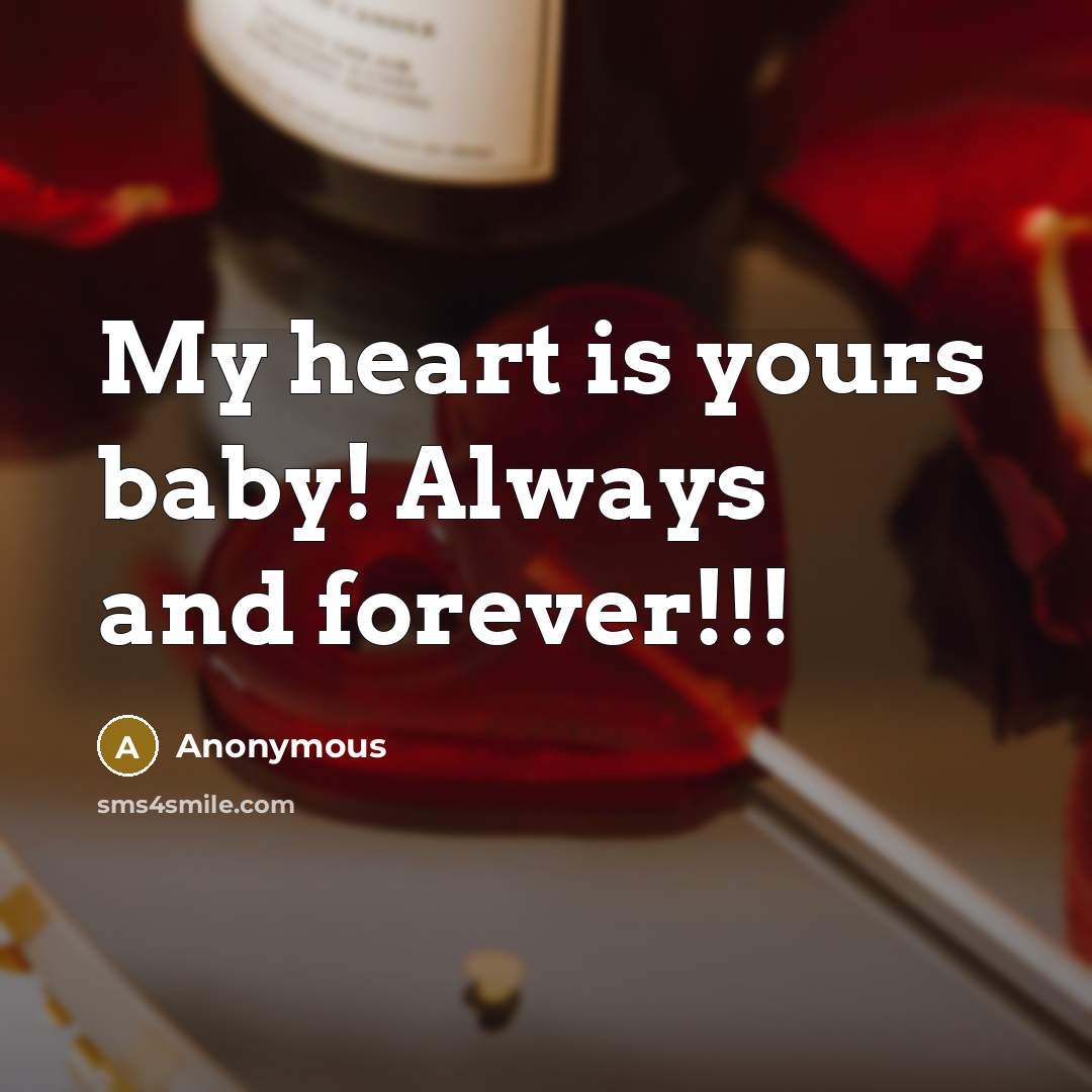 “My heart is yours baby! Always and forever!!!…” quote by Anonymous