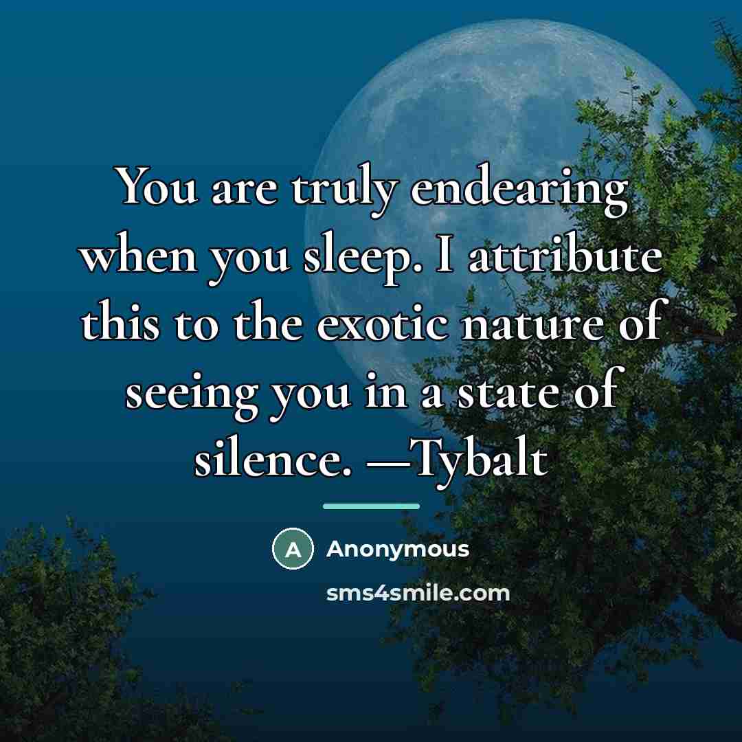 “You are truly endearing when you sleep. I attribute this…” quote by Anonymous