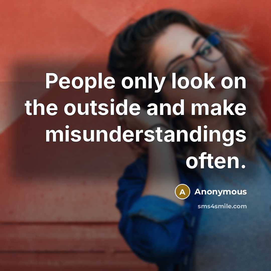 “People only look on the outside and make misunderstandings often.…” quote by Anonymous