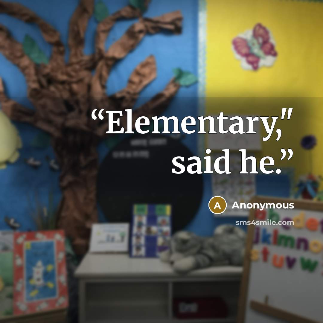 “Elementary," said he.” quote by Anonymous
