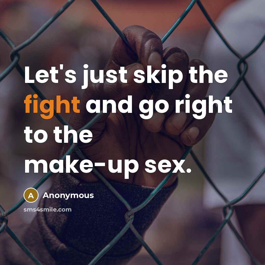 “Let's just skip the fight and go right to the…” quote by Anonymous