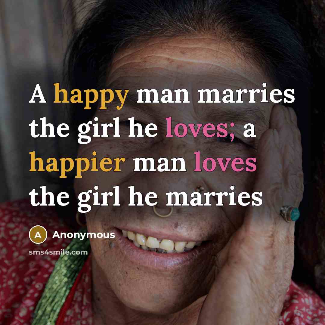 “A happy man marries the girl he loves; a happier…” quote by Anonymous