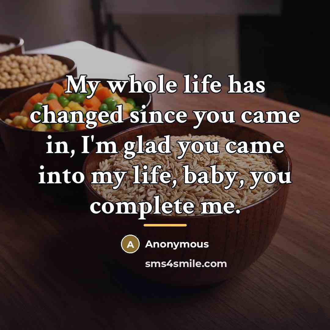 “My whole life has changed since you came in, I'm…” quote by Anonymous