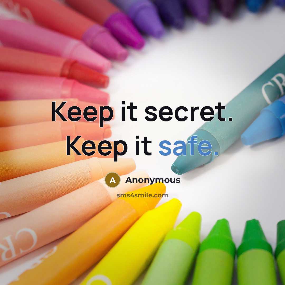 “Keep it secret. Keep it safe.” quote by Anonymous