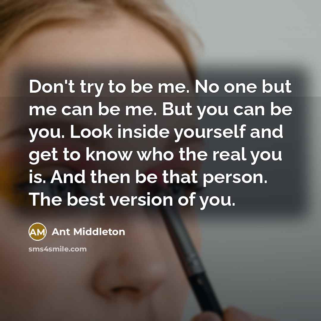 “Don't try to be me. No one but me can…” quote by Ant Middleton